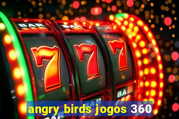 angry birds jogos 360